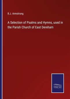 A Selection of Psalms and Hymns, used in the Parish Church of East Dereham - Armstrong, B. J.