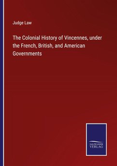 The Colonial History of Vincennes, under the French, British, and American Governments - Law, Judge