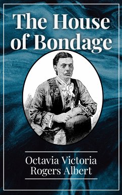 The House of Bondage (eBook, ePUB) - Albert, Octavia Victoria Rogers