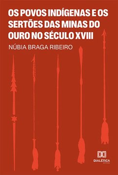 Os Povos Indígenas e os Sertões das Minas do Ouro no Século XVIII (eBook, ePUB) - Ribeiro, Núbia Braga