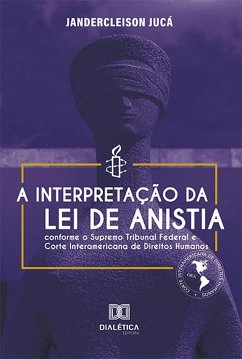 Cover A interpretação da Lei de Anistia conforme o Supremo Tribunal Federal e Corte Interamericana de Direitos Humanos (eBook, ePUB)