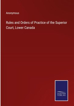 Rules and Orders of Practice of the Superior Court, Lower Canada - Anonymous