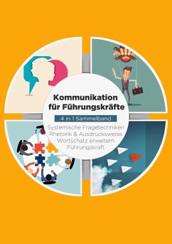 Kommunikation für Führungskräfte - 4 in 1 Sammelband: Wortschatz erweitern / Systemische Fragetechniken / Rhetorik & Ausdrucksweise / Führungskraft - Vohs, Matthias