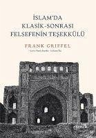 Islamda Klasik-Sonrasi Felsefenin Tesekkülü - Griffel, Frank