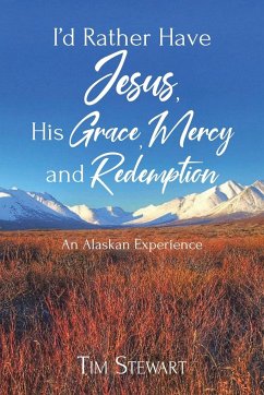 I'd Rather Have Jesus, His Grace, Mercy and Redemption - Stewart, Tim