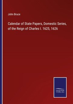 Calendar of State Papers, Domestic Series, of the Reign of Charles I. 1625, 1626 - Bruce, John