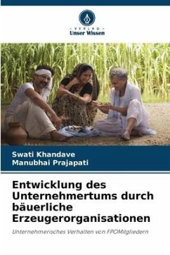 Entwicklung des Unternehmertums durch bäuerliche Erzeugerorganisationen - Khandave, Swati;Prajapati, Manubhai