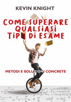 Come superare qualsiasi tipo di esame. Metodi e soluzioni concrete (eBook, ePUB) - Knight, Kevin