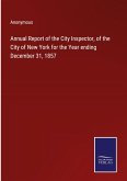 Annual Report of the City Inspector, of the City of New York for the Year ending December 31, 1857