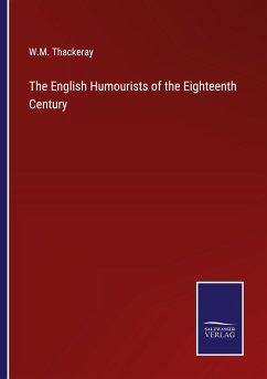 The English Humourists of the Eighteenth Century - Thackeray, W. M.