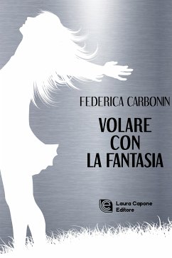 Volare con la fantasia (eBook, ePUB) - Carbonin, Federica