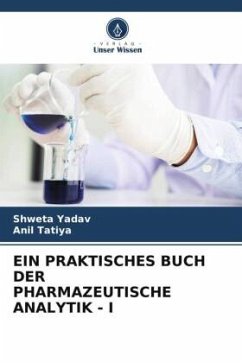 EIN PRAKTISCHES BUCH DER PHARMAZEUTISCHE ANALYTIK - I - Yadav, Shweta;Tatiya, Anil