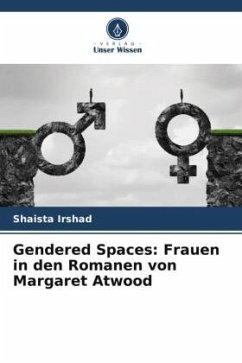 Gendered Spaces: Frauen in den Romanen von Margaret Atwood - Irshad, Shaista