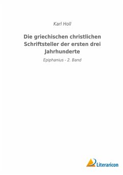 Die griechischen christlichen Schriftsteller der ersten drei Jahrhunderte - Holl, Karl