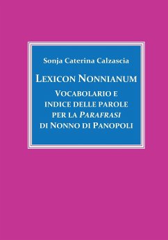 Lexicon Nonnianum. Vocabolario e indice delle parole per la Parafrasi di Nonno di Panopoli - Calzascia, Sonja Caterina