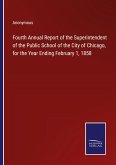 Fourth Annual Report of the Superintendent of the Public School of the City of Chicago, for the Year Ending February 1, 1858