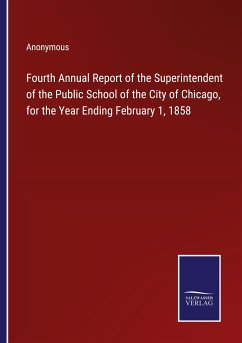 Fourth Annual Report of the Superintendent of the Public School of the City of Chicago, for the Year Ending February 1, 1858 - Anonymous