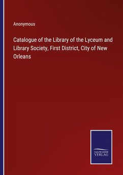 Catalogue of the Library of the Lyceum and Library Society, First District, City of New Orleans - Anonymous