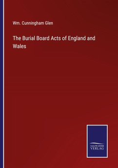 The Burial Board Acts of England and Wales - Glen, Wm. Cunningham