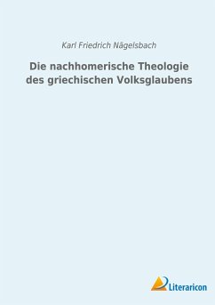 Die nachhomerische Theologie des griechischen Volksglaubens - Nägelsbach, Karl Friedrich