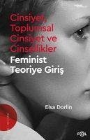 Cinsiyet, Toplumsal Cinsiyet ve Cinsellikler;-Feminist Teoriye Giris- - Dorlin, Elsa