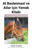 At Beslenmesi ve Atlar Için Yemek Kitab¿ At Beslenmesi ve Atlar Için Yemek Kitab¿