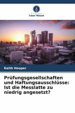 Prüfungsgesellschaften und Haftungsausschlüsse: Ist die Messlatte zu niedrig angesetzt? - Hooper, Keith