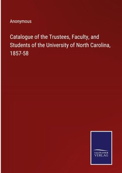 Catalogue of the Trustees, Faculty, and Students of the University of North Carolina, 1857-58 - Anonymous