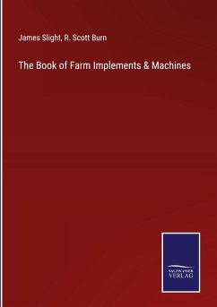 The Book of Farm Implements & Machines - Slight, James; Burn, R. Scott