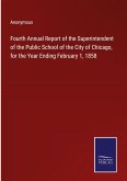 Fourth Annual Report of the Superintendent of the Public School of the City of Chicago, for the Year Ending February 1, 1858