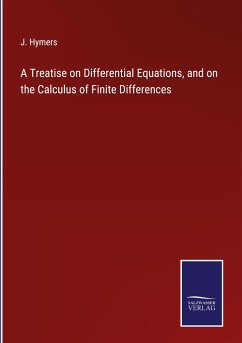 A Treatise on Differential Equations, and on the Calculus of Finite Differences - Hymers, J.