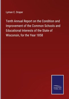 Tenth Annual Report on the Condition and Improvement of the Common Schools and Educational Interests of the State of Wisconsin, for the Year 1858 - Draper, Lyman C.