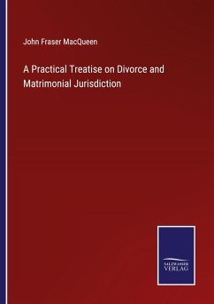 A Practical Treatise on Divorce and Matrimonial Jurisdiction - Macqueen, John Fraser