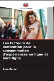 Les facteurs de motivation pour la consommation d'expériences en ligne et hors ligne