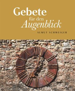 Gebete für den Augenblick - Schweiger, Almut