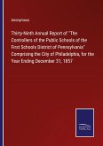 Thirty-Ninth Annual Report of "The Controllers of the Public Schools of the First Schools District of Pennsylvania" Comprising the City of Philadelphia, for the Year Ending December 31, 1857