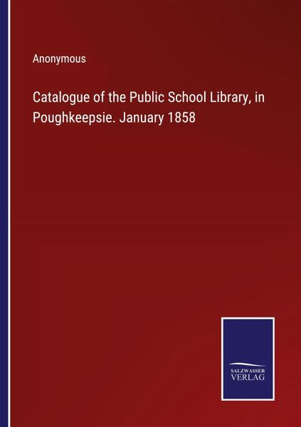 Catalogue of the Public School Library, in Poughkeepsie. January 1858