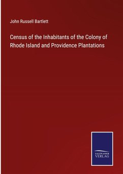 Census of the Inhabitants of the Colony of Rhode Island and Providence Plantations - Bartlett, John Russell