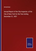 Annual Report of the City Inspector, of the City of New York for the Year ending December 31, 1857