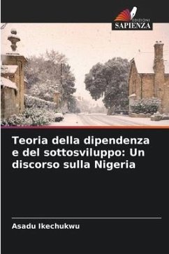 Teoria della dipendenza e del sottosviluppo: Un discorso sulla Nigeria - Ikechukwu, Asadu