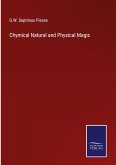 Chymical Natural and Physical Magic