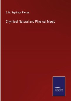 Chymical Natural and Physical Magic - Piesse, G. W. Septimus