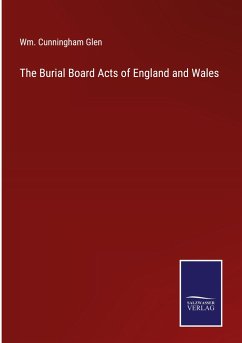 The Burial Board Acts of England and Wales - Glen, Wm. Cunningham
