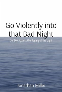 Go Violently into that Bad Night - Miller, Jonathan T