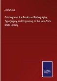 Catalogue of the Books on Bibliography, Typography and Engraving, in the New-York State Library