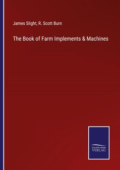 The Book of Farm Implements & Machines - Slight, James; Burn, R. Scott