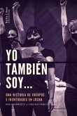 Yo también soy...: Una historia de cuerpos e identidades en lucha