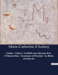 Contes - Tome I : La Belle aux cheveux d'or - L'Oiseau bleu - Gracieuse et Percinet - La Biche au bois etc. - D'Aulnoy, Marie-Catherine