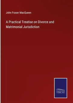 A Practical Treatise on Divorce and Matrimonial Jurisdiction - Macqueen, John Fraser