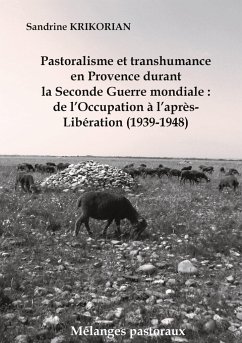 Pastoralisme et transhumance en Provence durant la Seconde Guerre mondiale : de l'Occupation à l'après-Libération (1939-1948) - KRIKORIAN, Sandrine